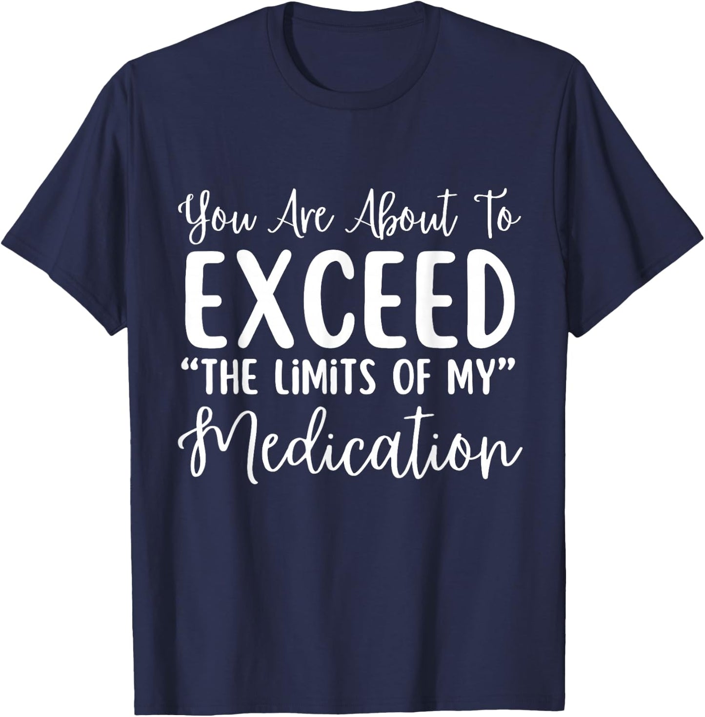 You Are About To Exceed The Limits Of My Medication Nurse T-Shirt - T-Shirt | Navy