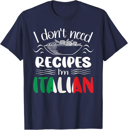 I Don't Need Recipes I'm Italian T-Shirt - T-Shirt | Navy