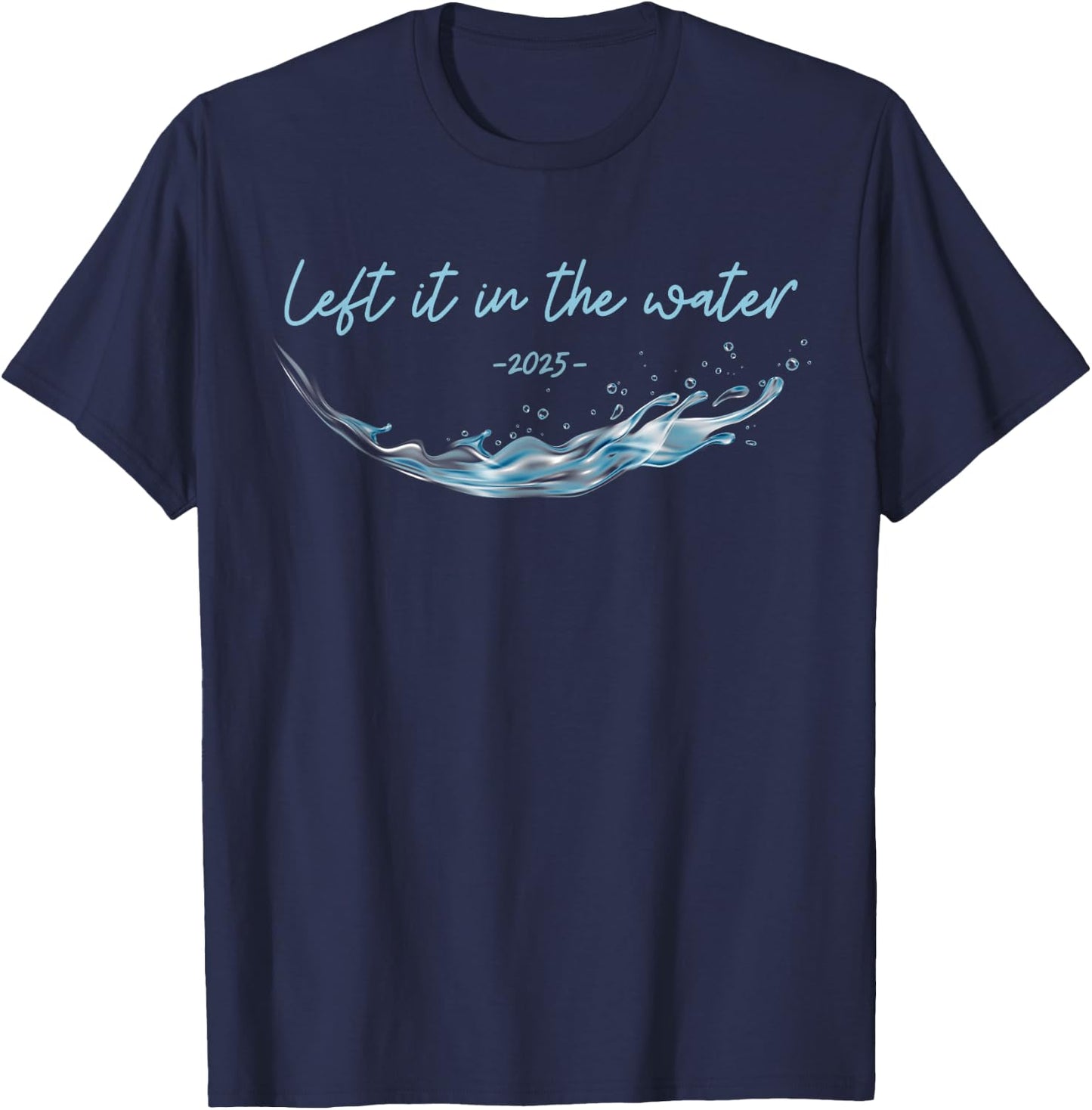 Left it in the Water, Christian Water Baptism-2025 T-Shirt - T-Shirt | Navy