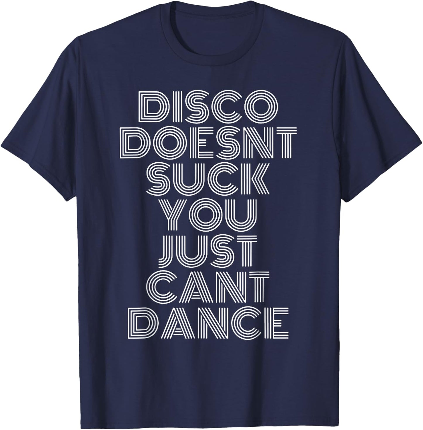 Disco Doesn't Suck You Just Can't Dance T-Shirt - T-Shirt | Navy
