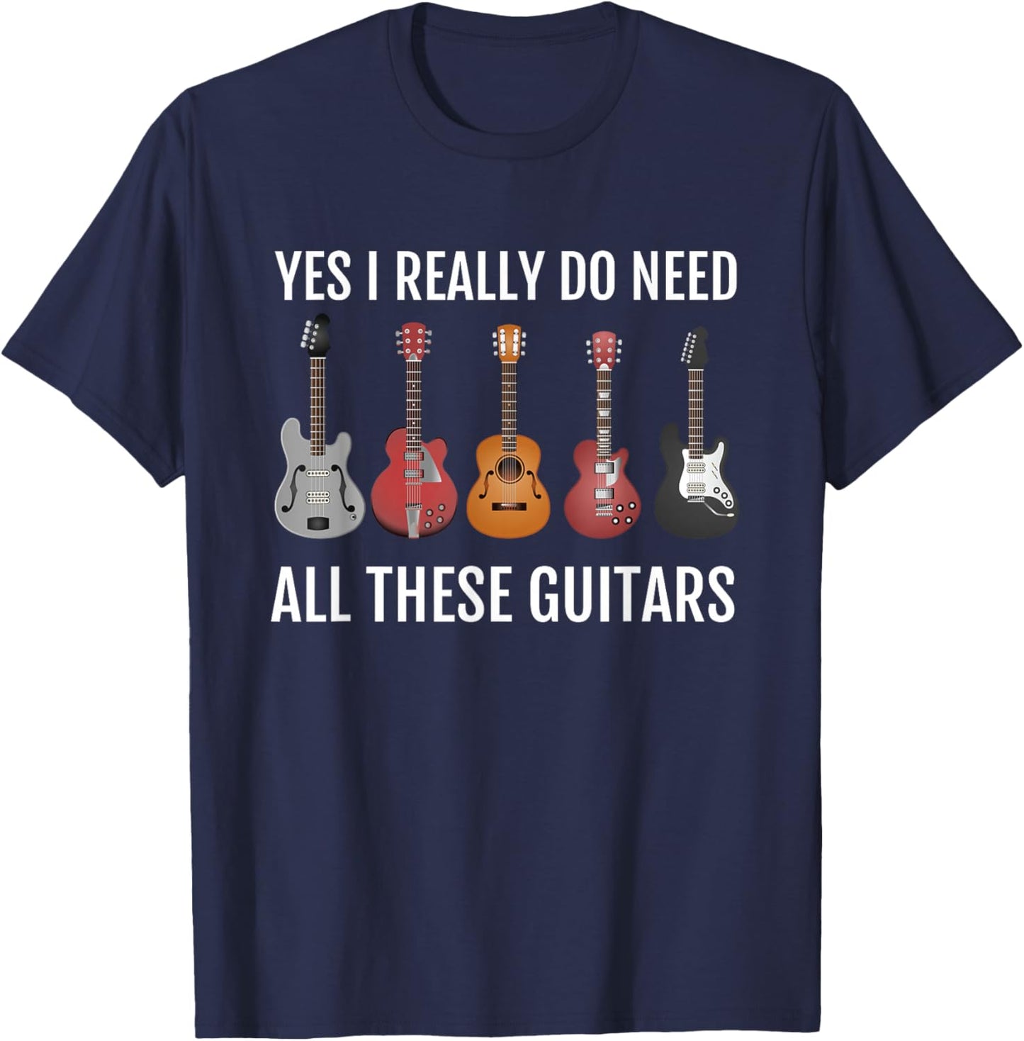 Guitar Themed, Guitar Player, I Need These Guitars T-Shirt - T-Shirt | Navy