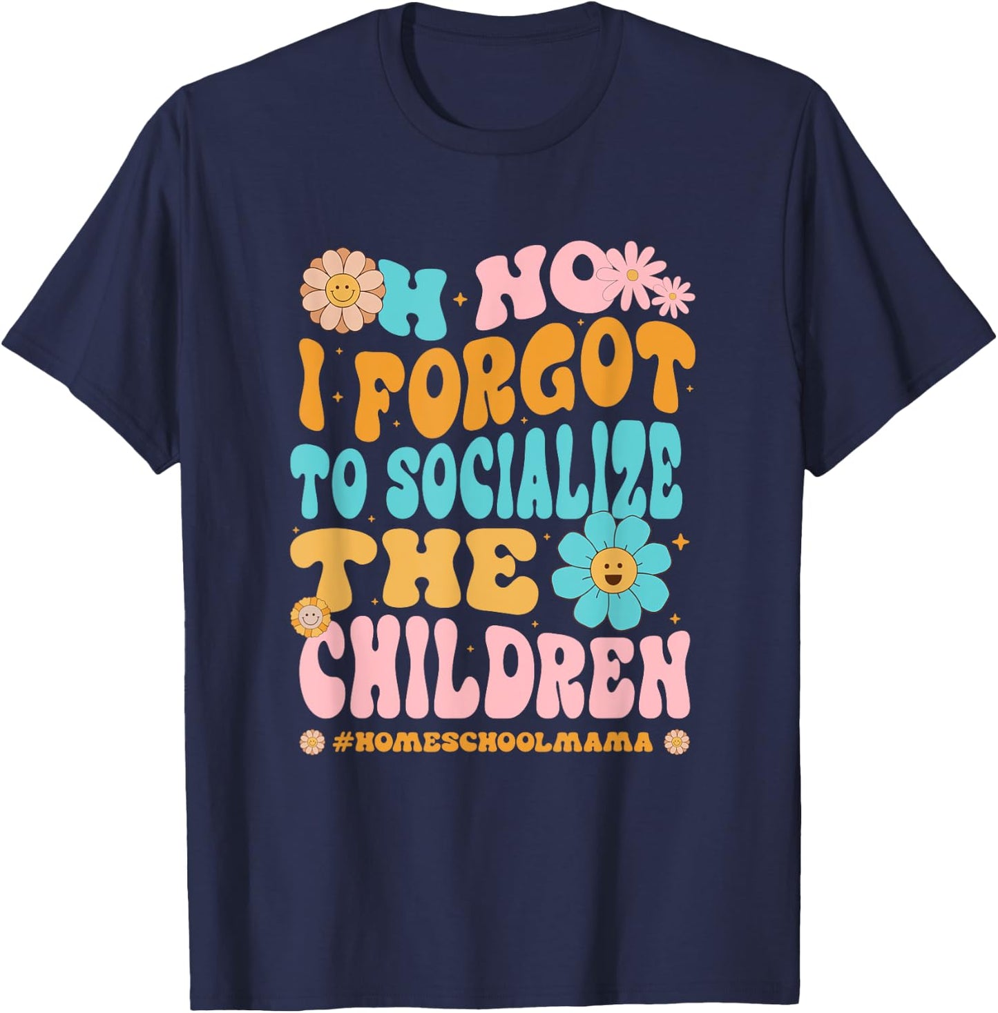Homeschool Mom Oh No I Forgot To Socialize The Children Kids T-Shirt - T-Shirt | Navy
