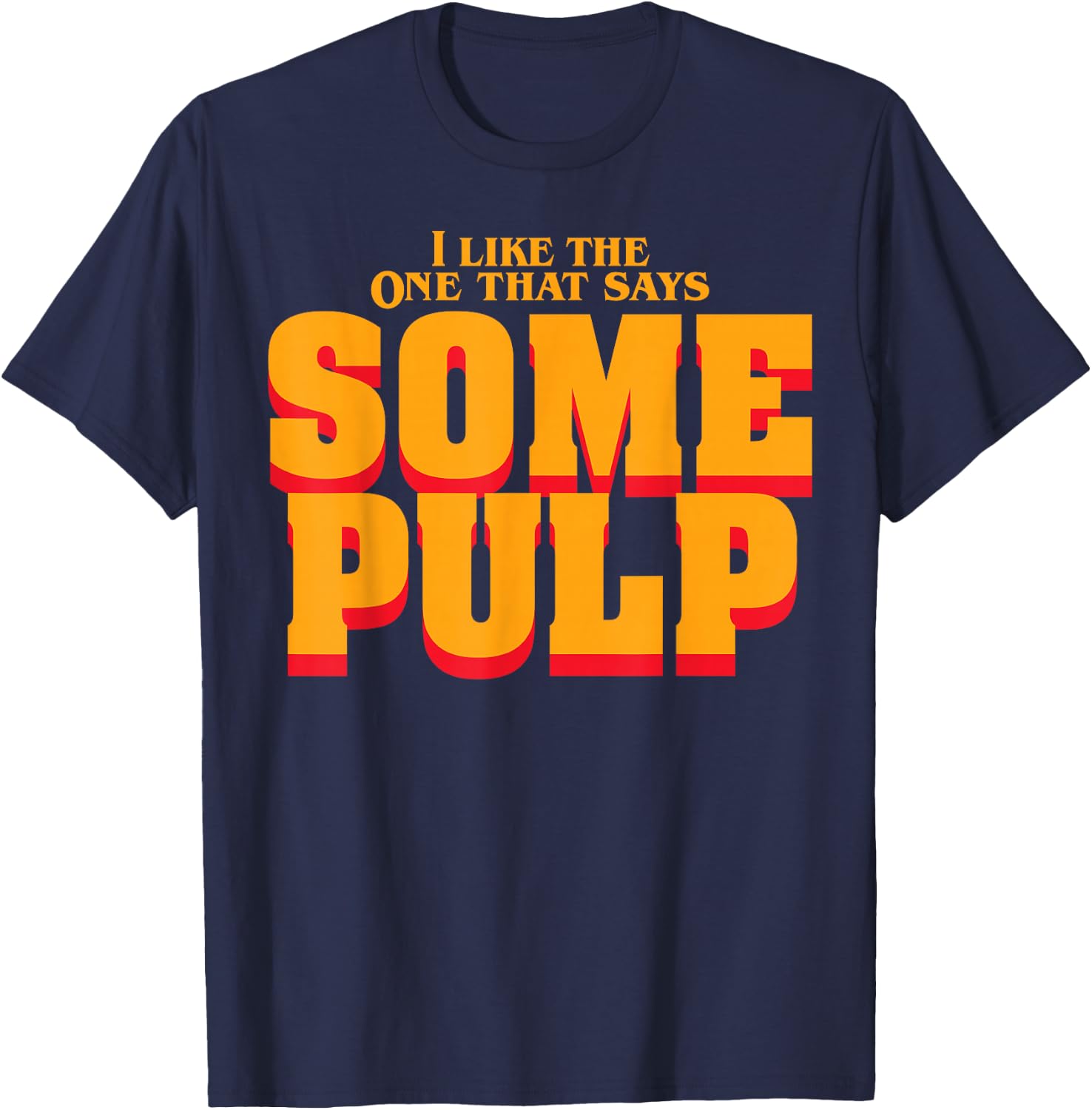 I Like The One That Says Some Pulp T-Shirt - T-Shirt | Navy