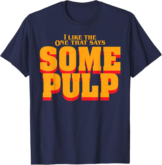 I Like The One That Says Some Pulp T-Shirt - T-Shirt | Navy