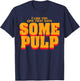 I Like The One That Says Some Pulp T-Shirt - T-Shirt | Navy