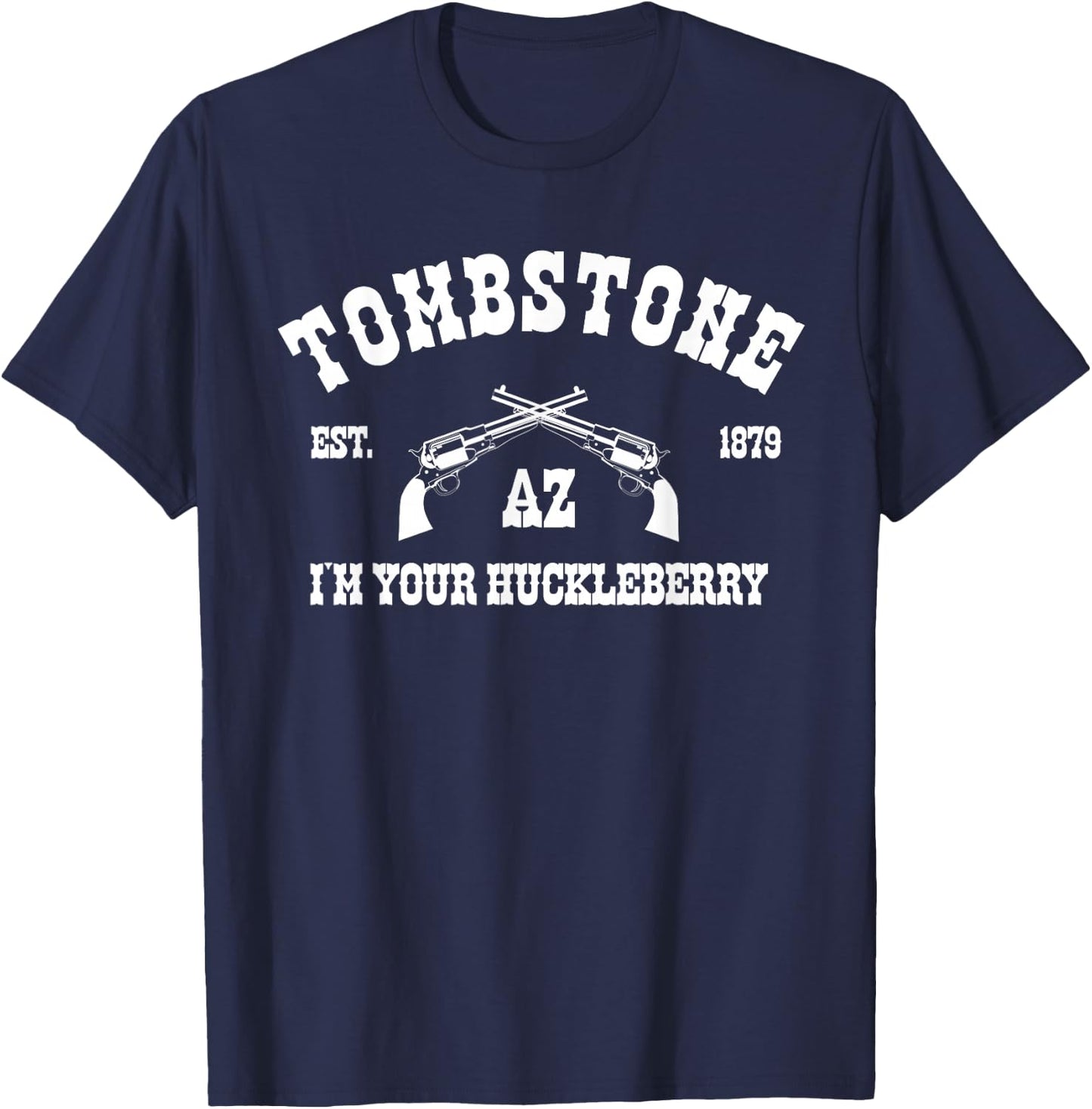 Tombstone AZ Est. 1879 - I'm Your Huckleberry T-Shirt - T-Shirt | Navy