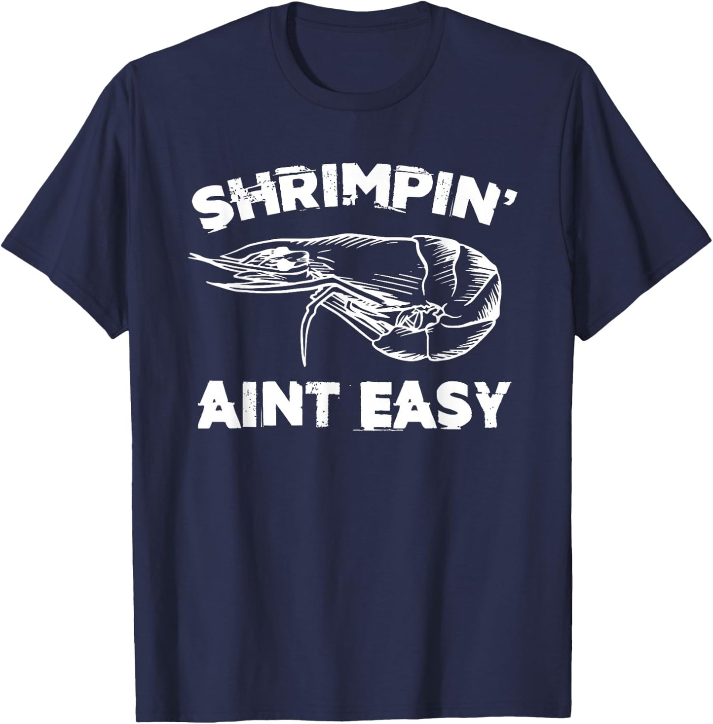 Shrimpin' Aint Easy Shrimp Food Fishing Shrimping Seafood T-Shirt - T-Shirt | Navy
