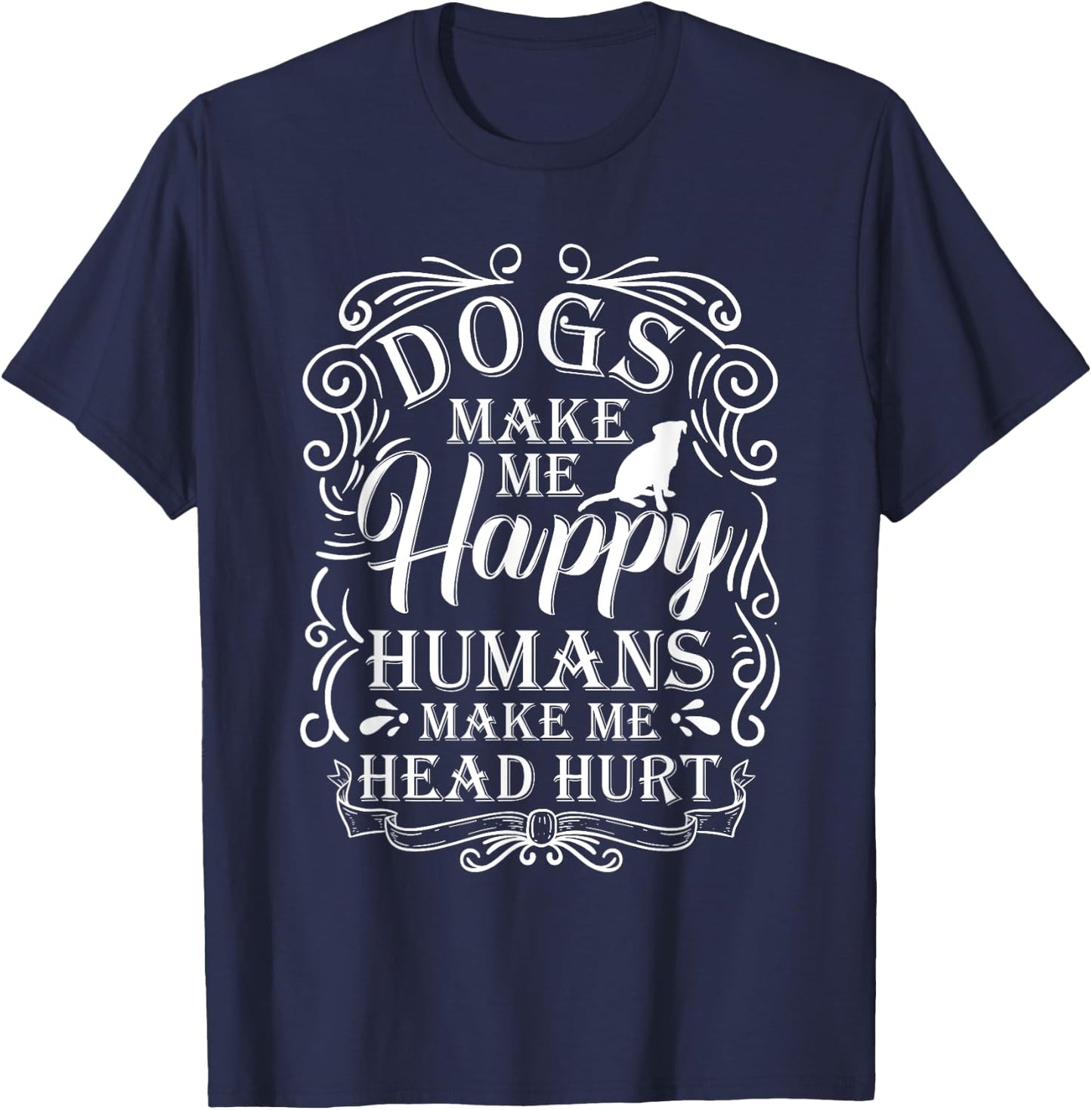 Dogs Make Me Happy Humans Make My Head Hurt Dog Lover T-Shirt - T-Shirt | Navy