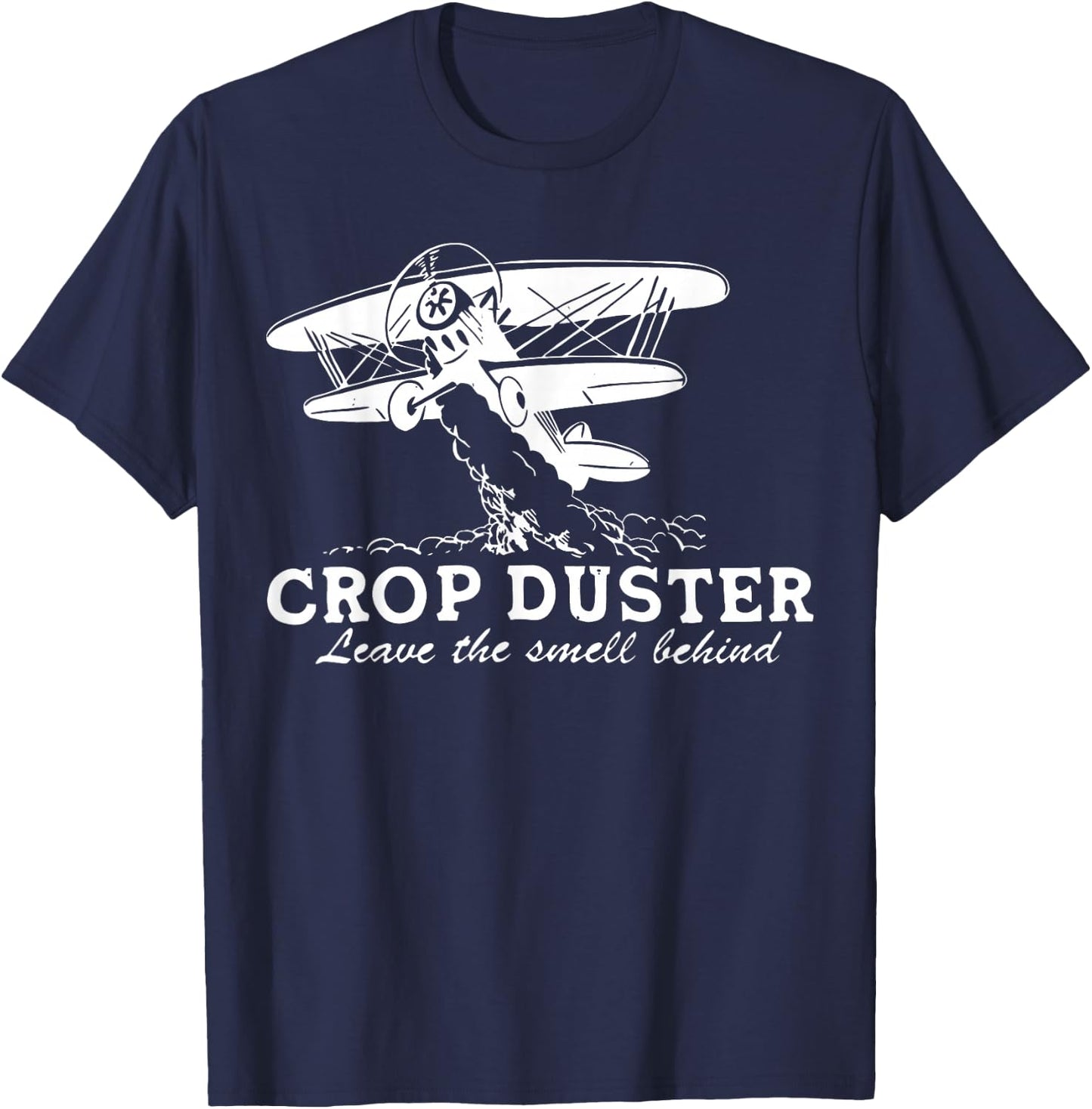 Crop Duster Leave The Smell Behind Plane Aerial Application T-Shirt - T-Shirt | Navy