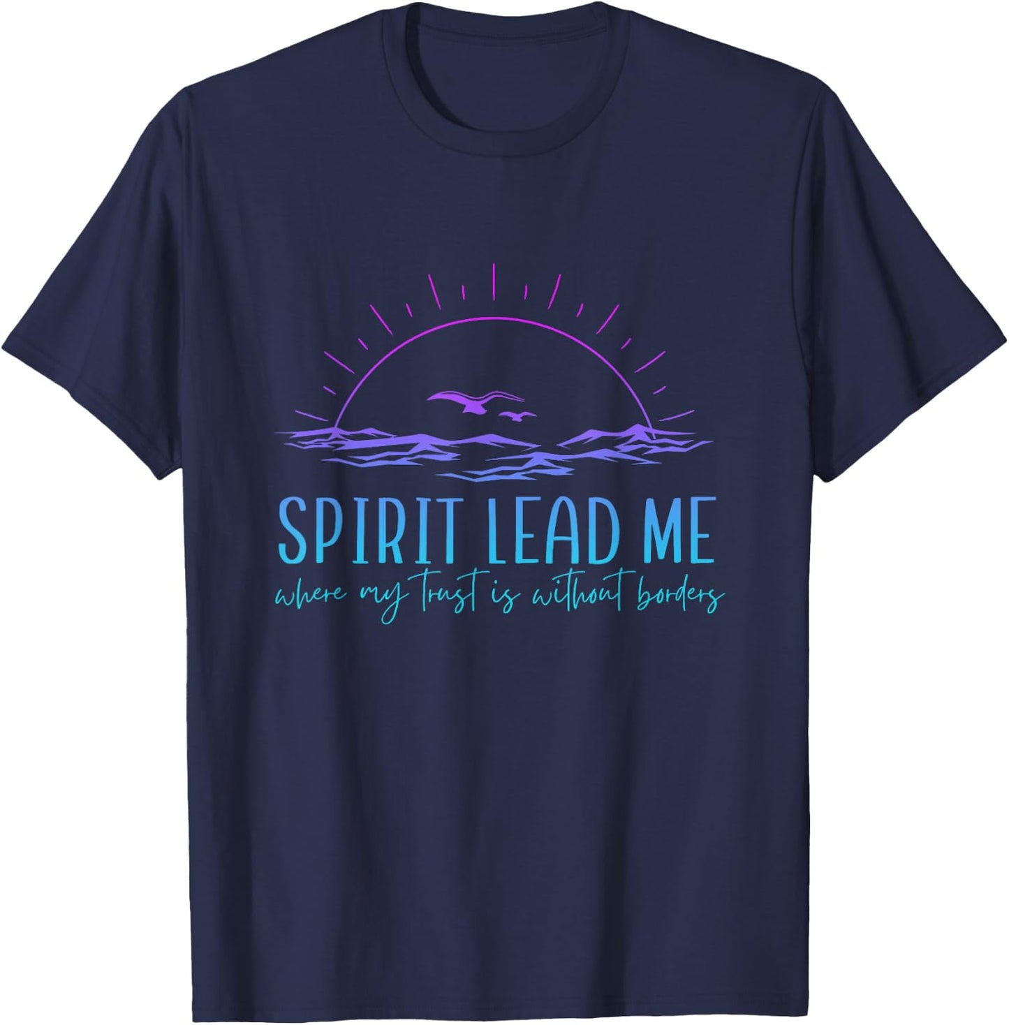 Spirit Lead Me Where My Trust Is Without Border Christian T-Shirt - T-Shirt | Navy
