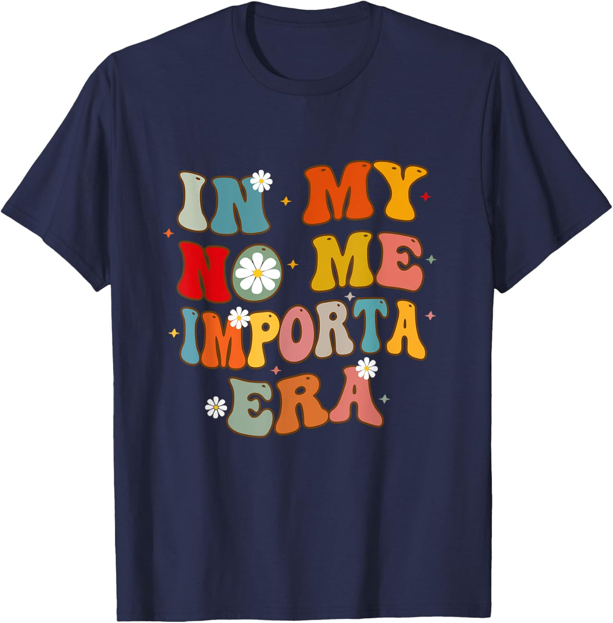 In My No Me Importa Era In My I Don't Care Era in Spanish T-Shirt - T-Shirt | Navy