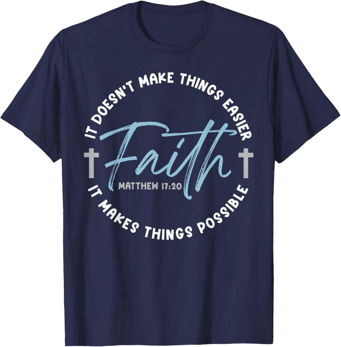 It Doesn't Make Things Easier Faith It Makes Things Possible T-Shirt - T-Shirt | Navy
