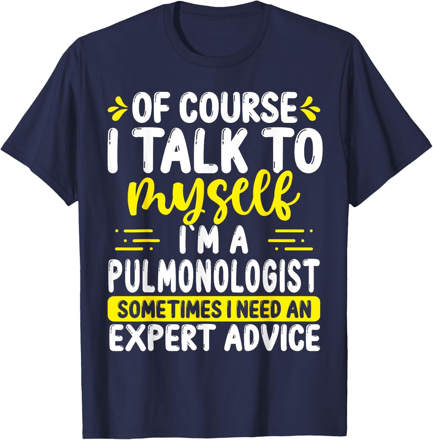 Pulmonologist Appreciation Expert Advice Pulmonary Doctor T-Shirt - T-Shirt | Navy
