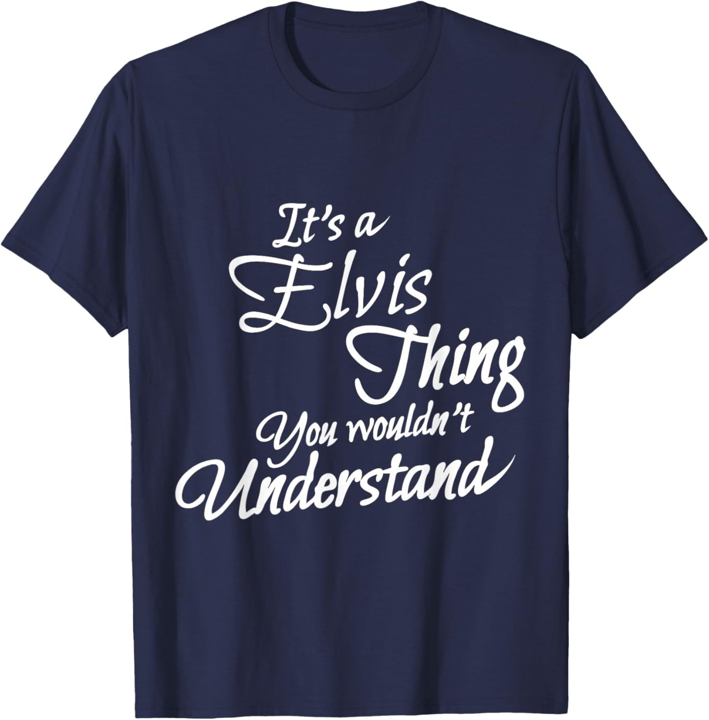 It's A ELVIS Thing, You Wouldn't Understand T-Shirt - T-Shirt | Navy
