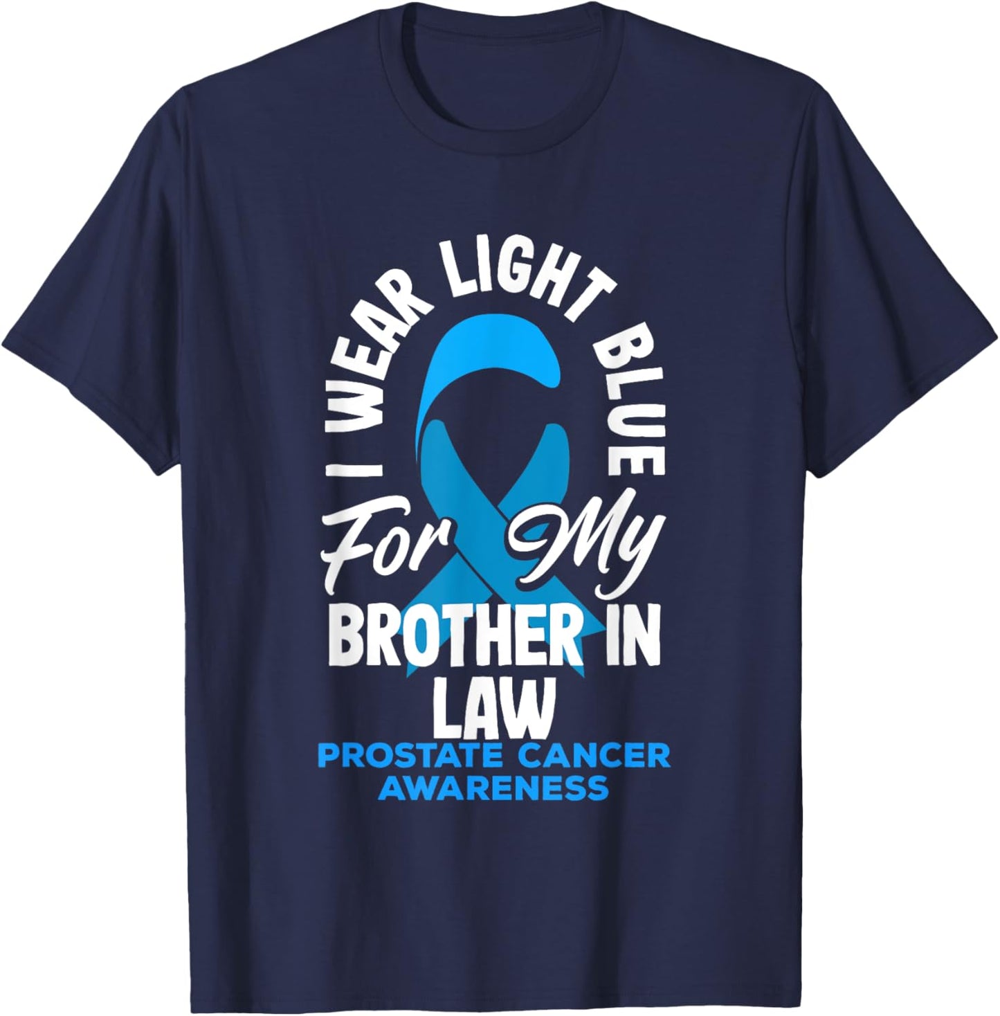 I Wear Light Blue For My Brother In Law Prostate Cancer T-Shirt - T-Shirt | Navy