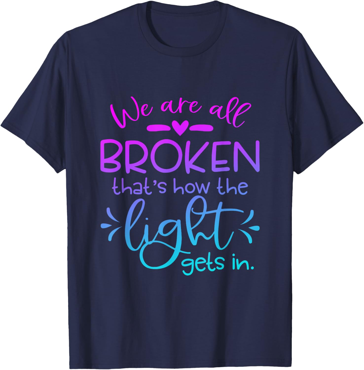 We Are All Broken that how the light get in Funny Christian T-Shirt - T-Shirt | Navy