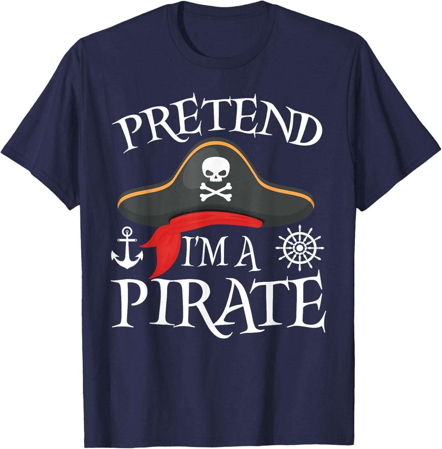 Pretend I'm A Pirate Costume Party Funny Halloween Pirate T-Shirt - T-Shirt | Navy
