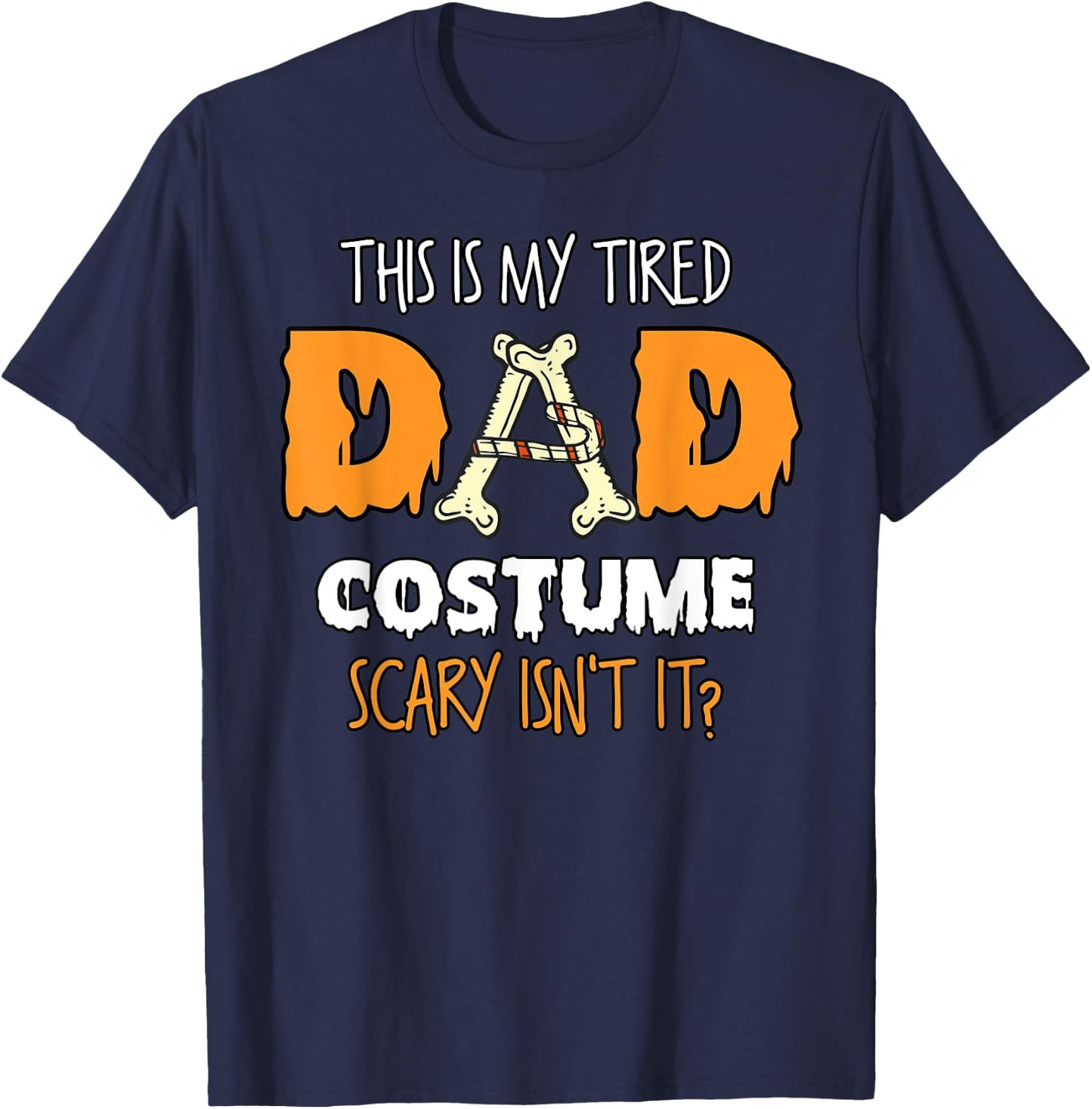 This Is My Tired Dad Costume Scary Isn't It Halloween Father T-Shirt - T-Shirt | Navy