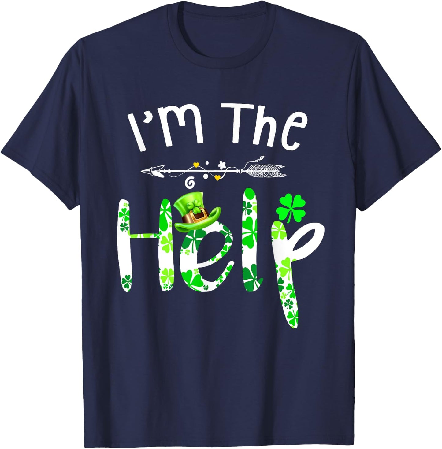 I'm The Help funny Drinking bestie Irish St Patrick's Day T-Shirt - T-Shirt | Navy