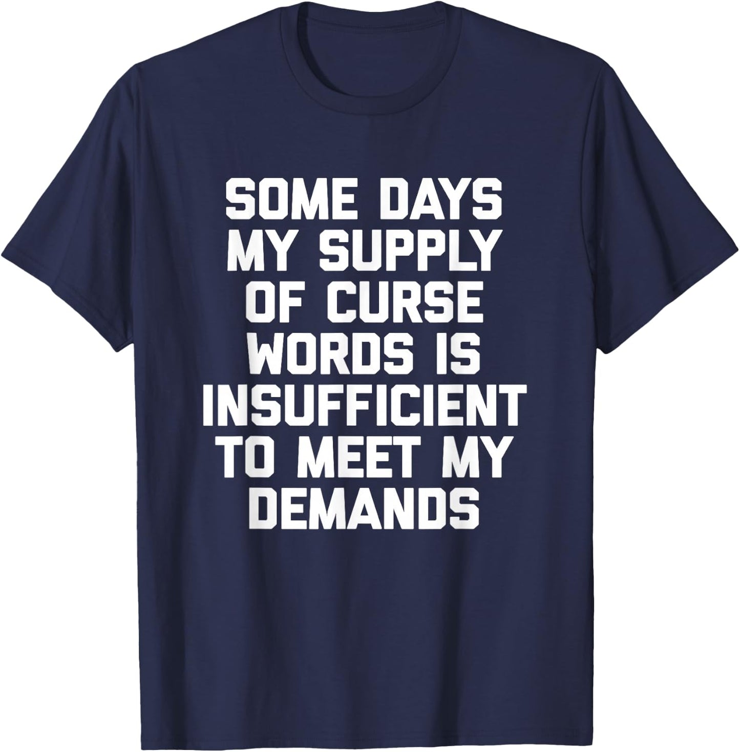 My Supply Of Curse Words Is Insufficient To Meet My Demands T-Shirt - T-Shirt | Navy