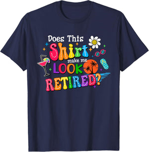 Does This Make Me Look Retired Funny Retirement Teacher T-Shirt - T-Shirt | Navy