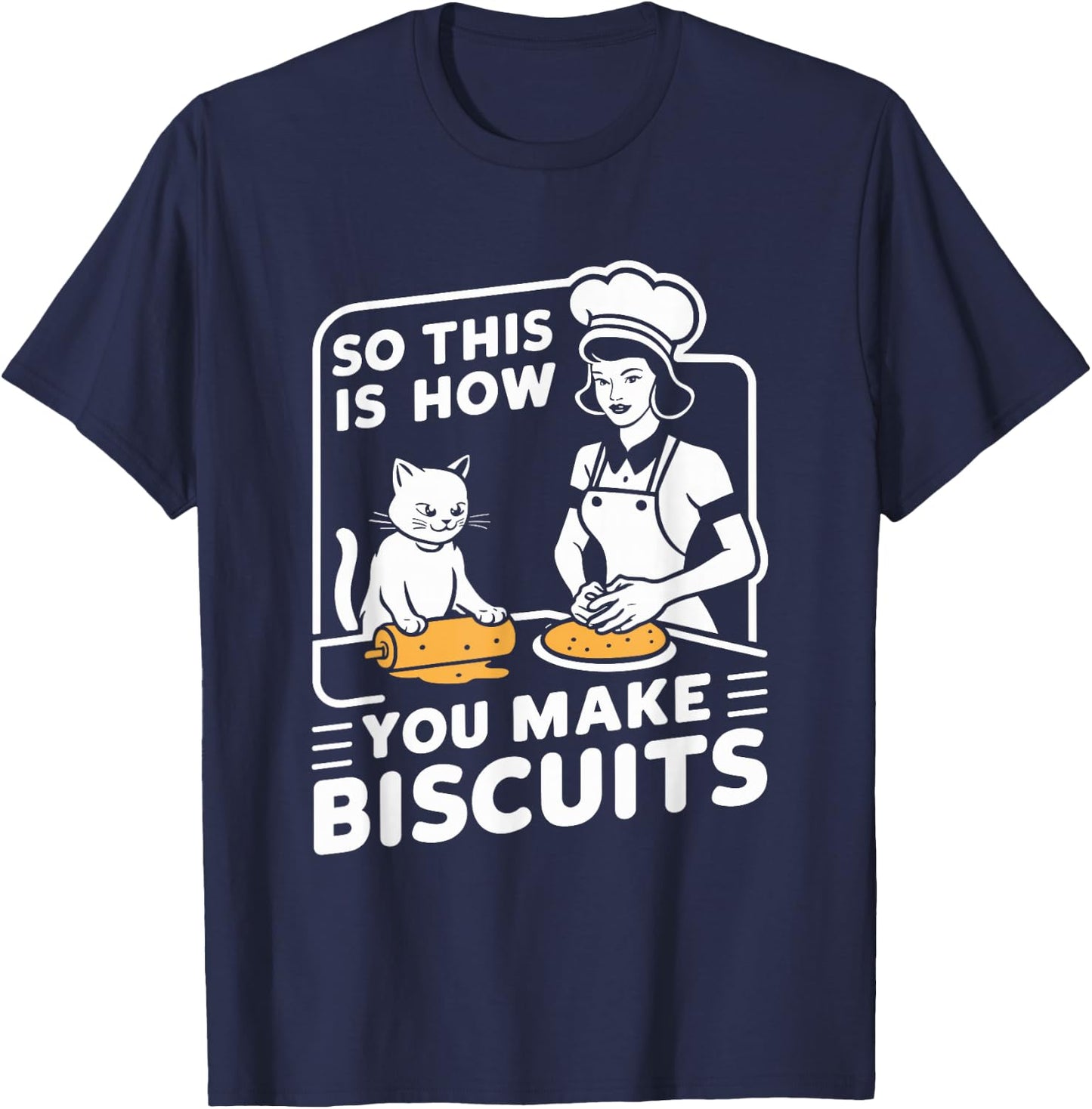Biscuit Making Baker This Is How You Make Biscuits Cat Lover T-Shirt - T-Shirt | Navy