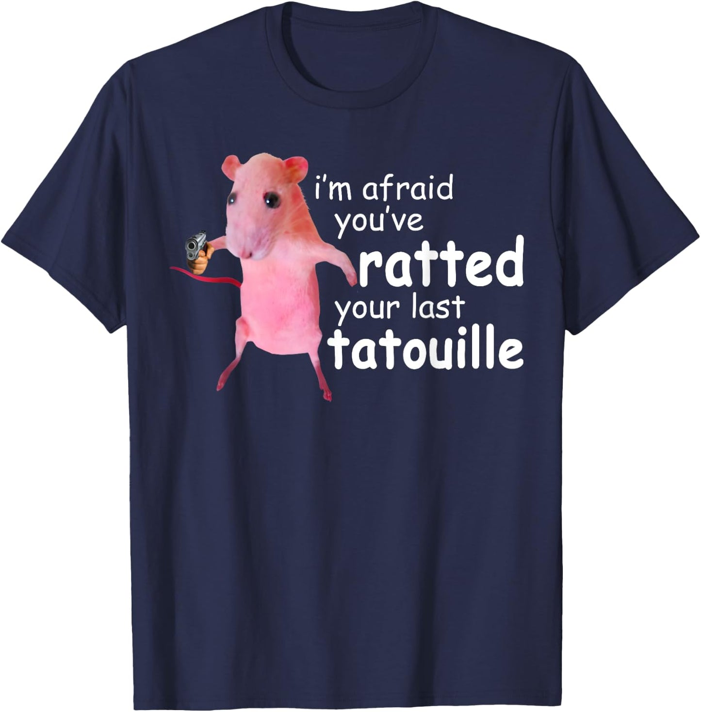 Funny Pink Rat, I'm Afraid You've Ratted Your Last Tatouille T-Shirt - T-Shirt | Navy