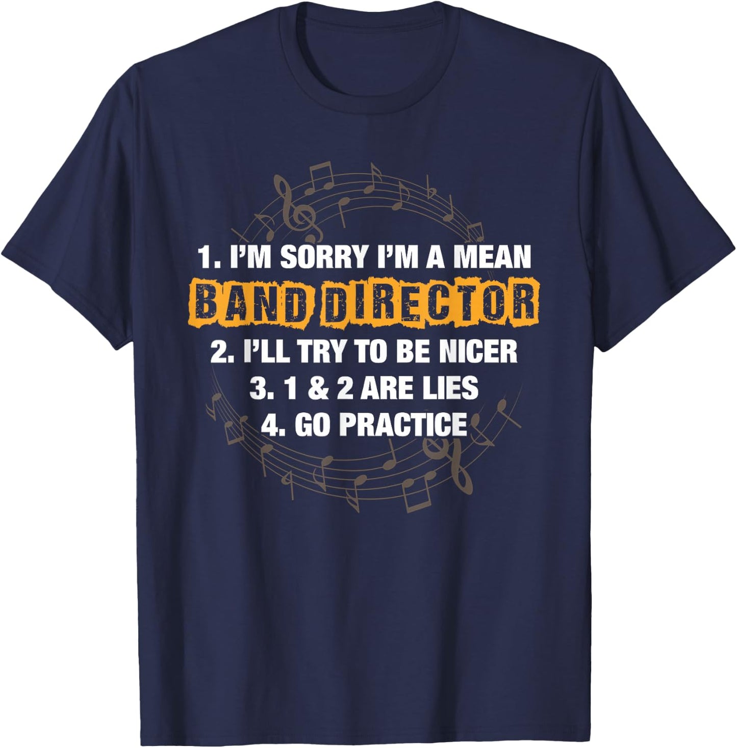 Funny Sorry I'm A Mean Band Director; Lies; Go Practice T-Shirt - T-Shirt | Navy