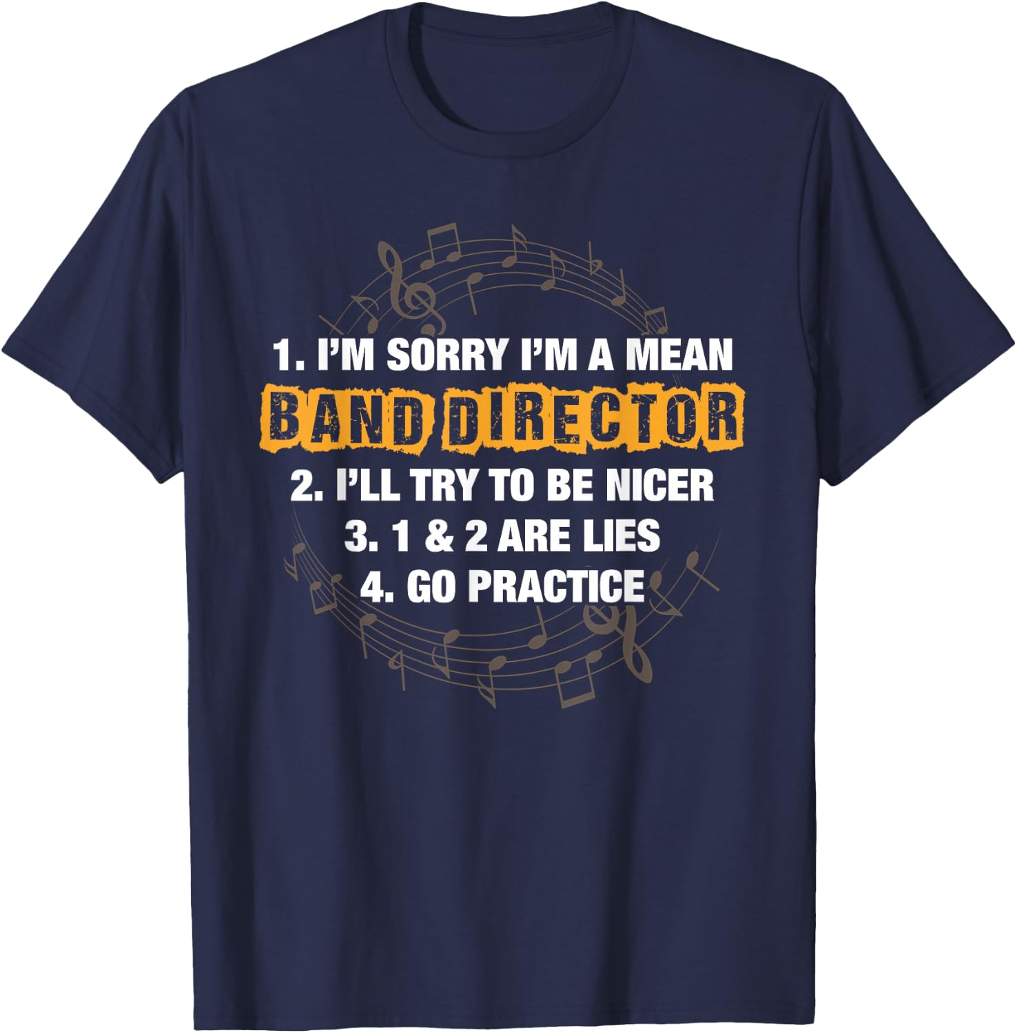 Funny Sorry I'm A Mean Band Director; Lies; Go Practice T-Shirt - T-Shirt | Navy