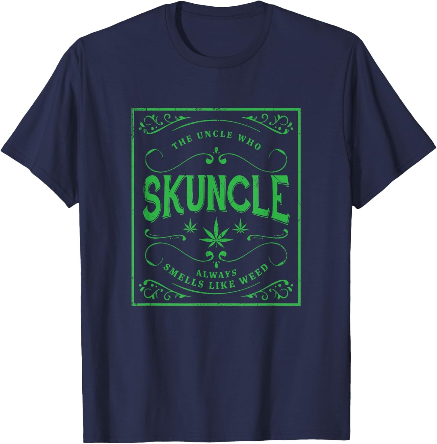 Skuncle, Green Marijuana Uncle, Always Smells Like Weed T-Shirt - T-Shirt | Navy