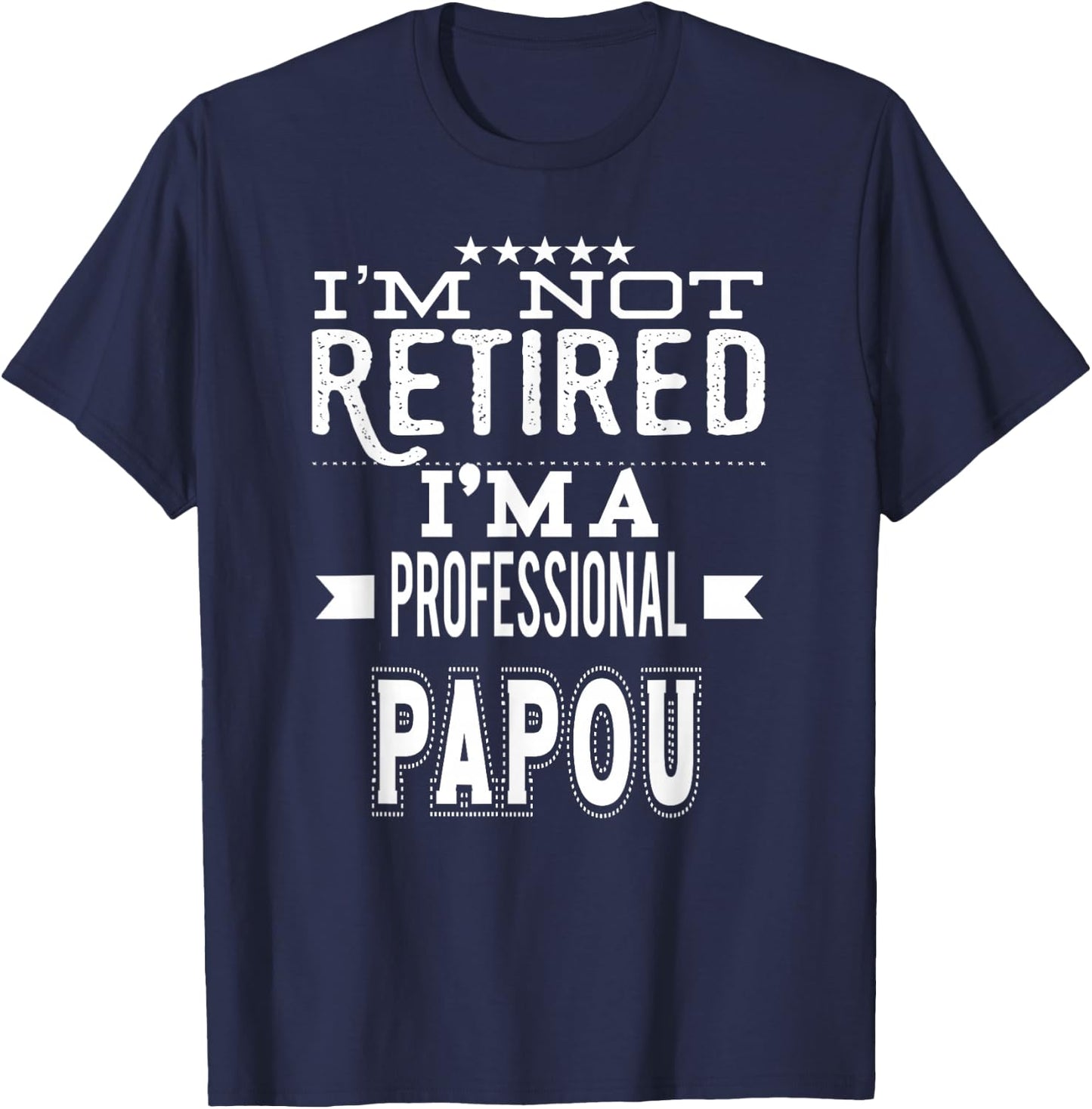 I'm Not Retired I'm A Professional Papou Greek Grandpa T-Shirt - T-Shirt | Navy