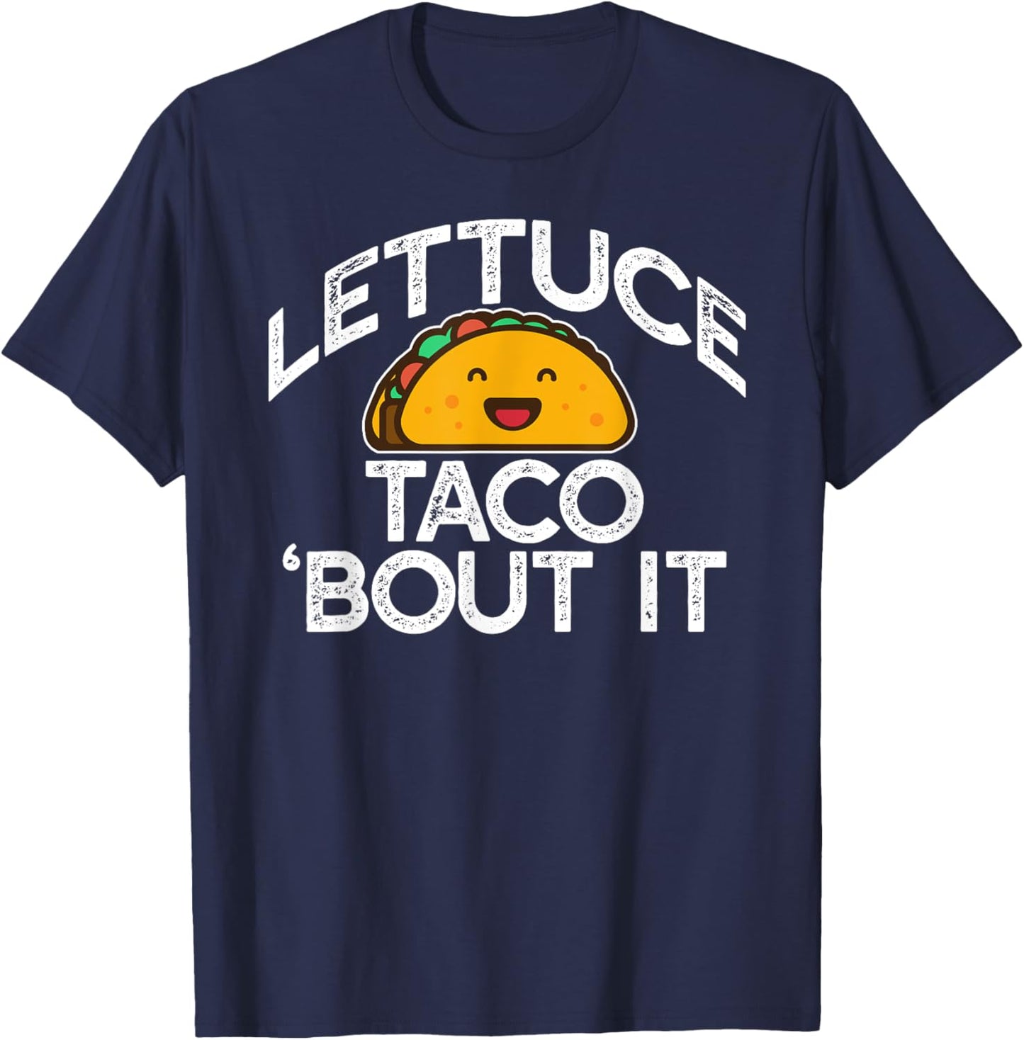 LETTUCE TACO 'BOUT IT Funny Pun Meme Let's Talk Tacos T-Shirt - T-Shirt | Navy