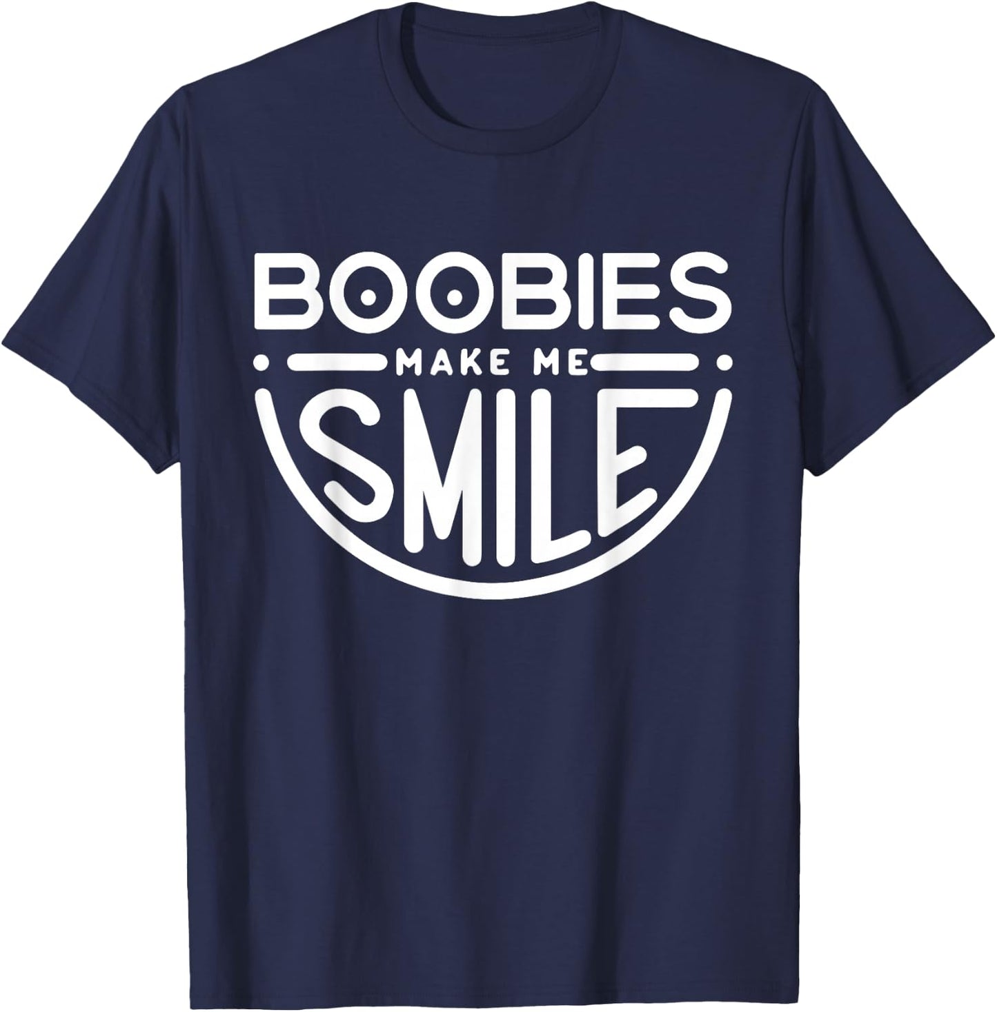 Boobs Make Me Smile | Party Adult Humor Funny T-Shirt - T-Shirt | Navy
