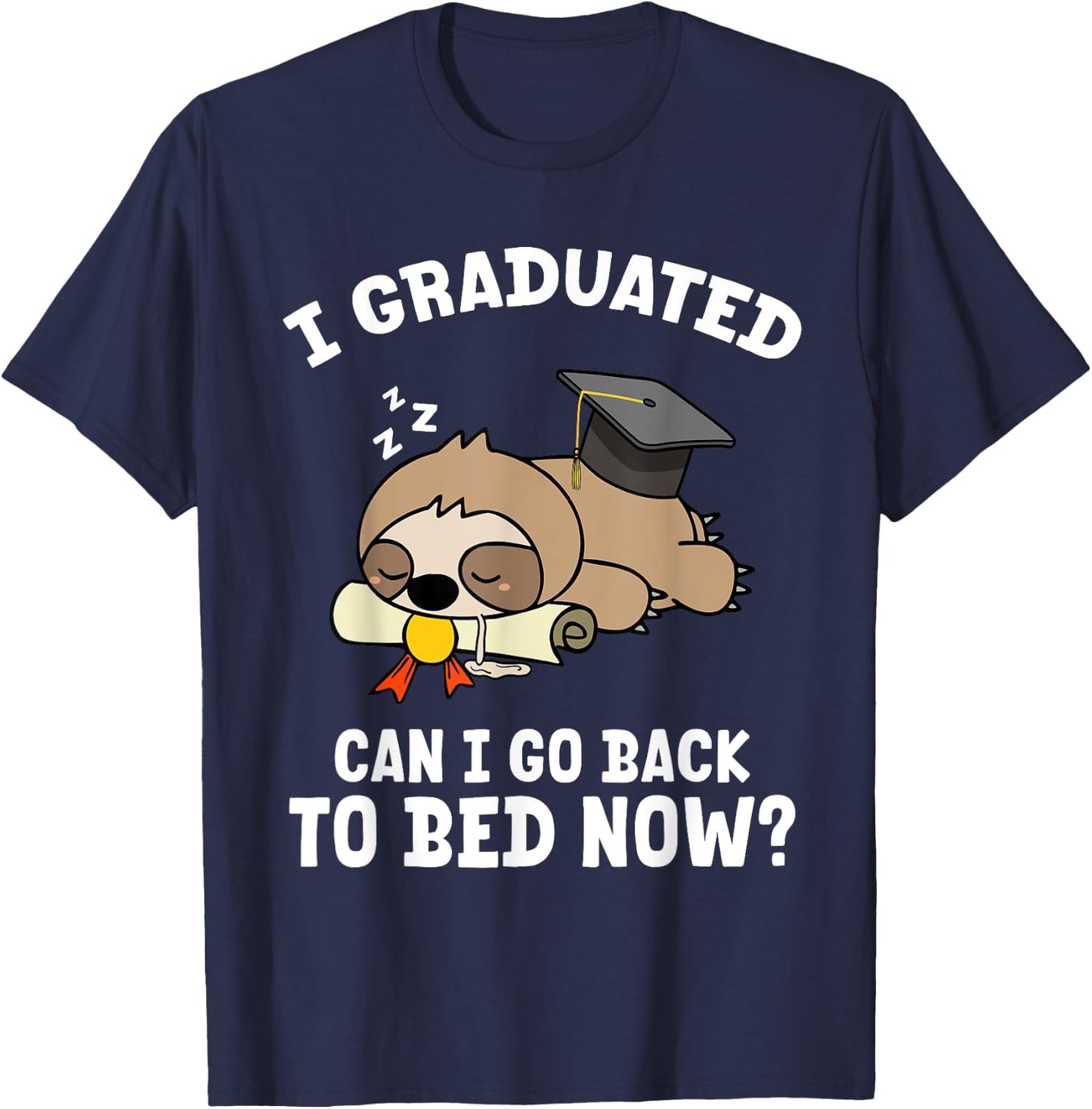 I Graduated Can I Go Back To Bed Sloth Funny Just Graduated T-Shirt - T-Shirt | Navy