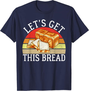 Lets get this Bread Baking T-Shirt - T-Shirt | Navy