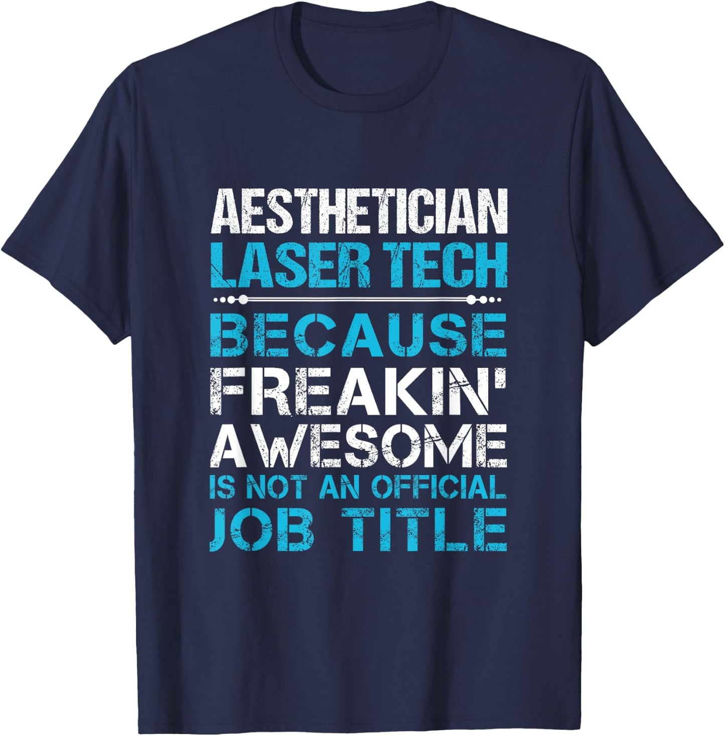 Aesthetician Laser Tech - Freaking Awesome T-Shirt - T-Shirt | Navy