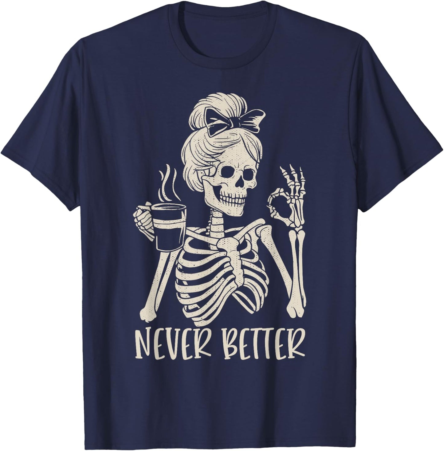 Messy Bun Drinking Coffee Never Better Skeleton T-Shirt - T-Shirt | Navy