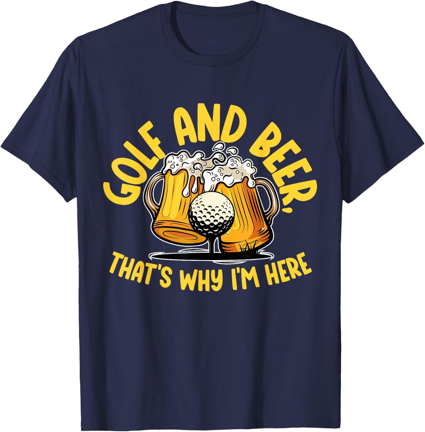 Golf And Beer, That's Why I'm Here Golf Sport Lover, Golfer1 T-Shirt - T-Shirt | Navy
