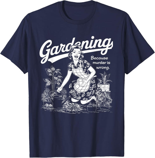 Funny Gardening Because Murder Is Wrong Gardener Plant Mom T-Shirt - T-Shirt | Navy