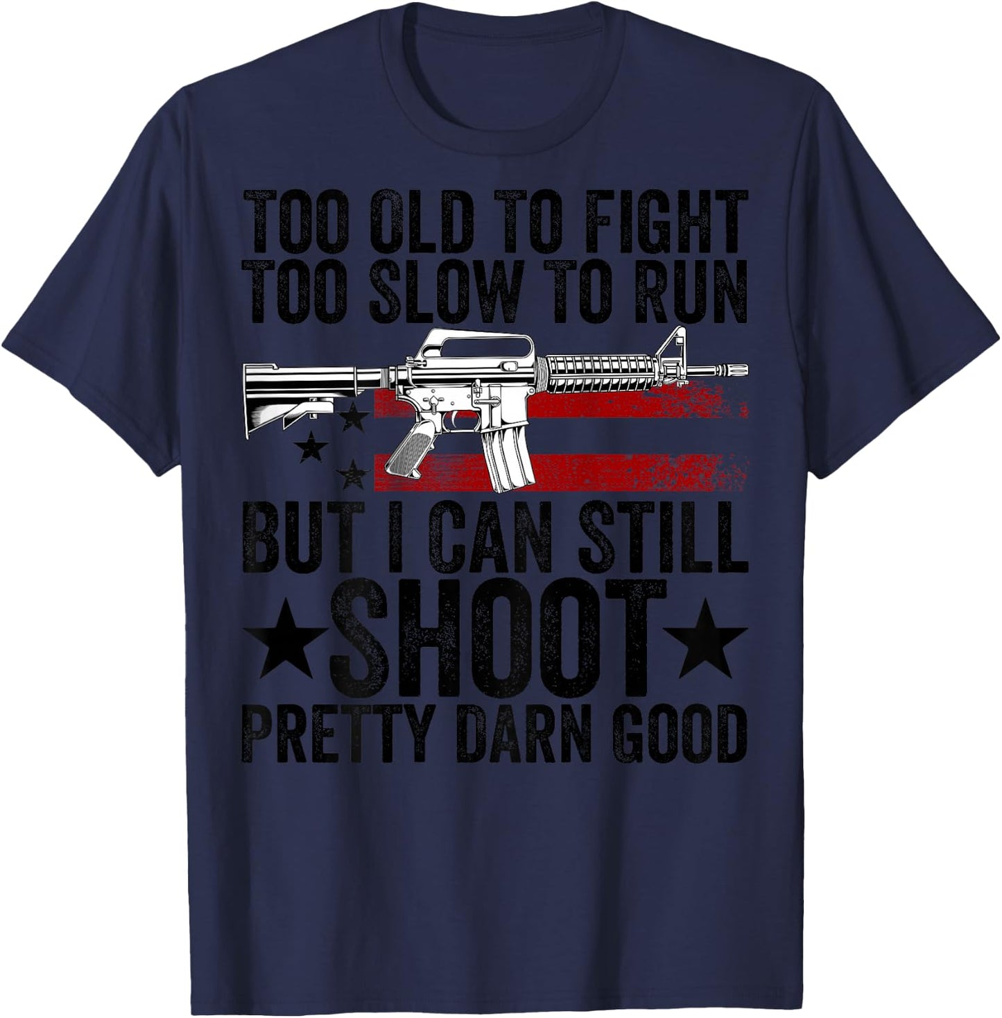 Funny Too Old To Fight Too Slow To Run But I Can Still Shoot T-Shirt - T-Shirt | Navy