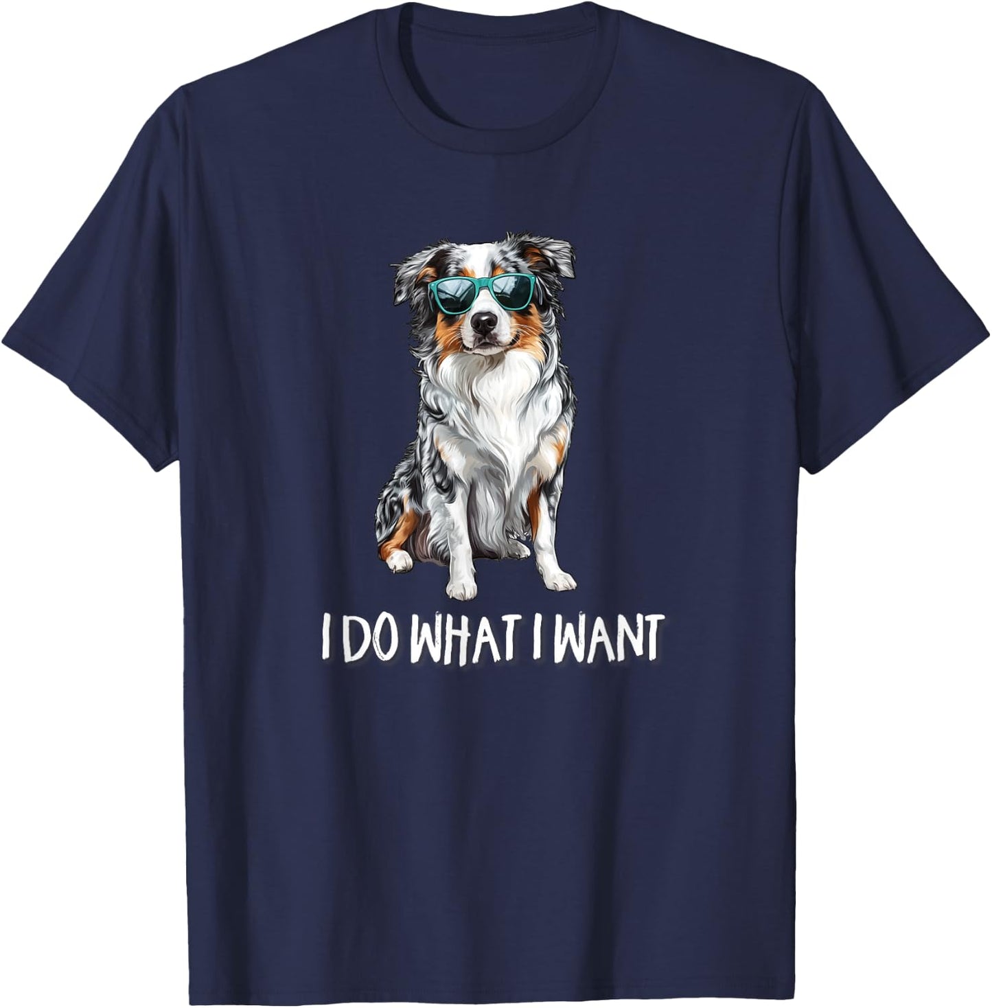 Funny Do What I Want Blue Merle Australian Shepherd Lover T-Shirt - T-Shirt | Navy