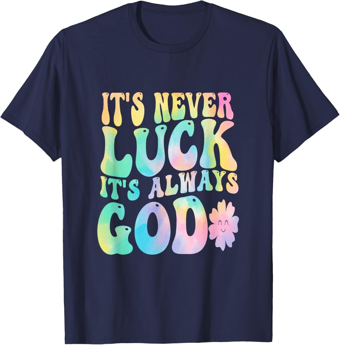 It's Never Luck It's Always God T-Shirt - T-Shirt | Navy