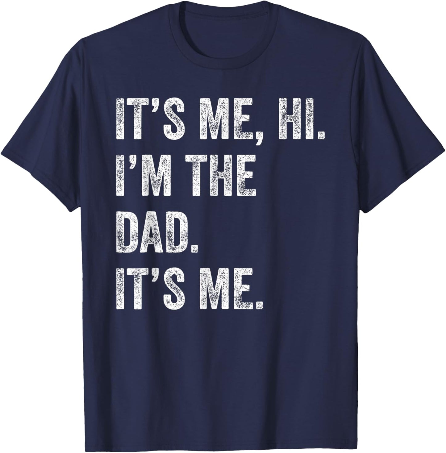 Fathers Day Shirt Funny Its Me Hi I'm The Dad Its Me Men T-Shirt - T-Shirt | Navy
