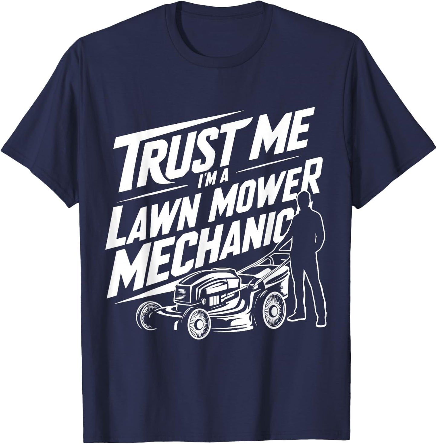 Funny Gardening Father Trust Me I'm a Lawn Mower Mechanic T-Shirt - T-Shirt | Navy