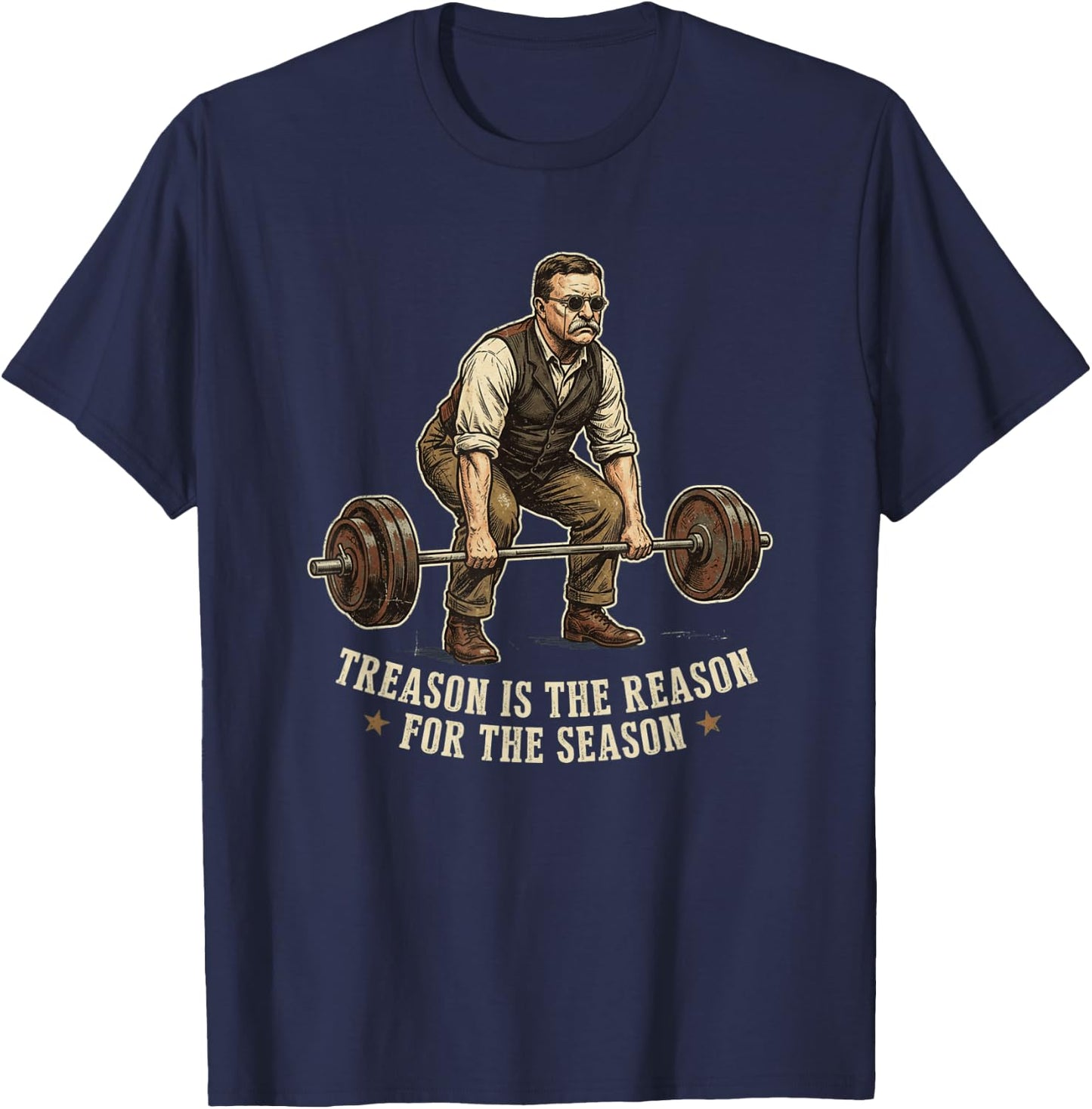 Treason is The Reason for The Season Teddy Roosevelt Humor T-Shirt - T-Shirt | Navy
