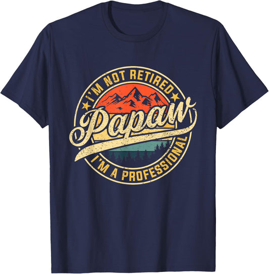 I'm Not Retired I'm A Professional Papaw Funny Father's Day T-Shirt - T-Shirt | Navy