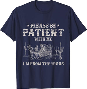 Please Be Patient With Me I'm From The 1900s Humorous Saying T-Shirt - T-Shirt | Navy