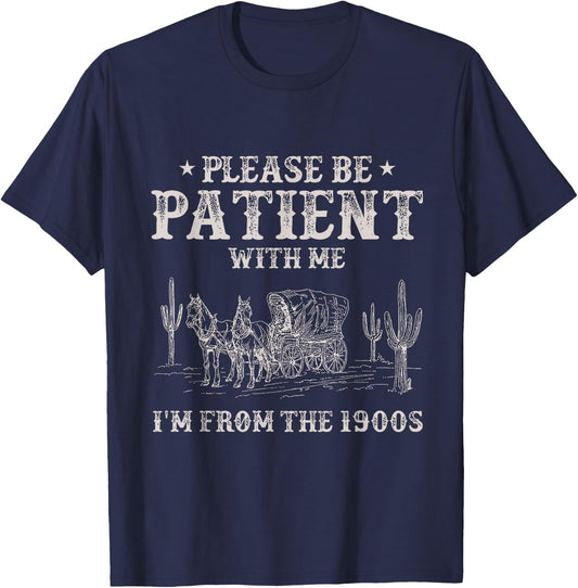 Please Be Patient With Me I'm From The 1900s Humorous Saying T-Shirt - T-Shirt | Navy