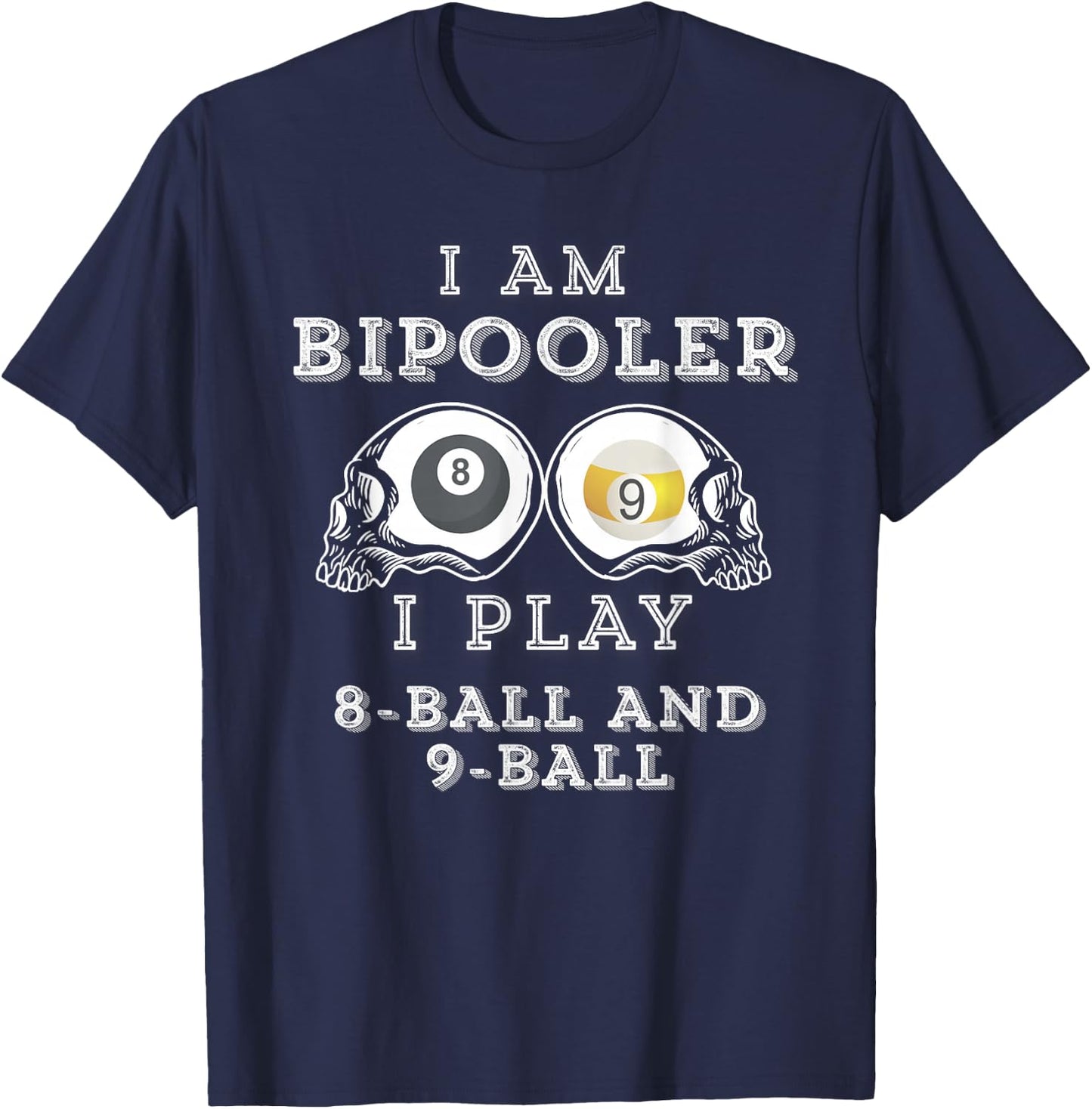 Funny Saying Bipooler Play 8-Ball And 9-Ball Men Women Gag T-Shirt - T-Shirt | Navy