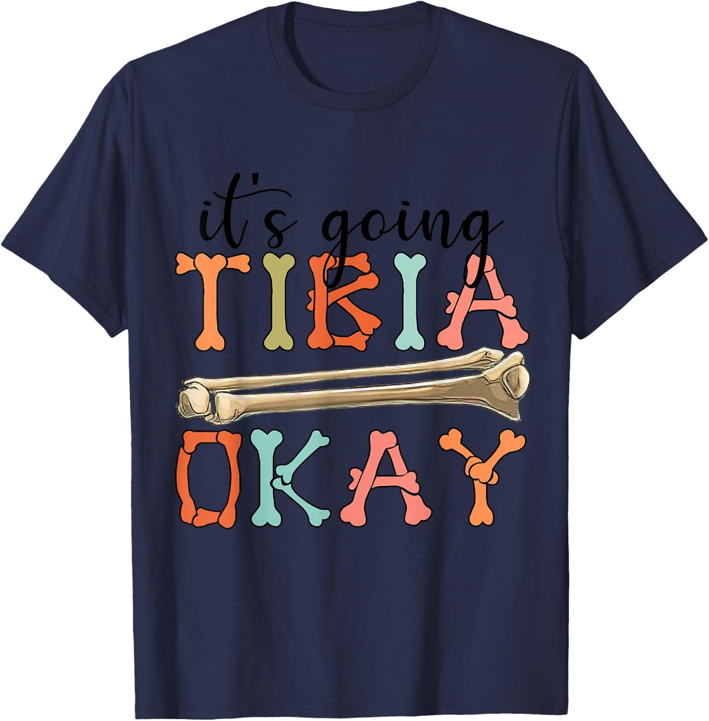Funny Nurse Doctor Pun Joke It's Going Tibia Okay Clothing T-Shirt - T-Shirt | Navy